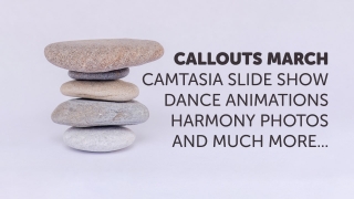 Callouts March – Camtasia Photo Slideshows, Dance and more…