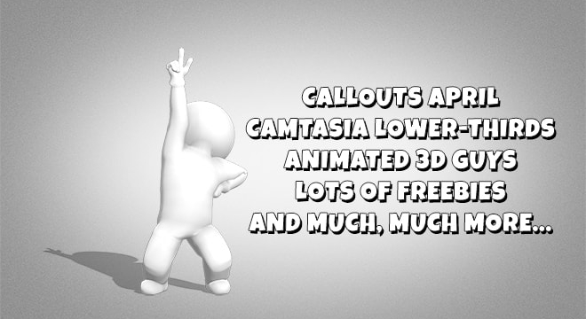 Callouts April – Camtasia Lower Thirds, Animated 3D Guys and More…
