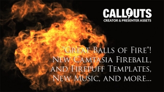 “Great Balls of Fire”! New Camtasia Fireball, and Firepuff Templates, New Music, and much more…